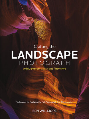 cover image of Crafting the Landscape Photograph with Lightroom Classic and Photoshop